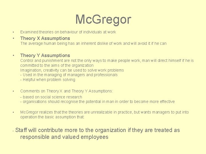 Mc. Gregor • Examined theories on behaviour of individuals at work • Theory X
