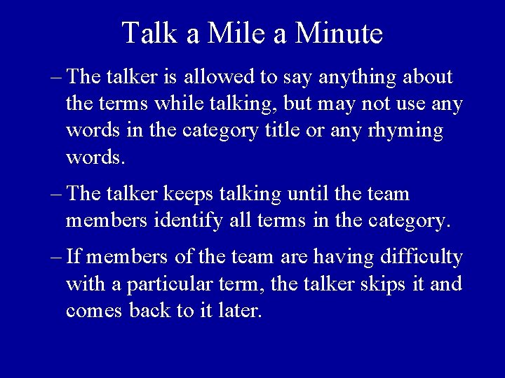 Talk a Mile a Minute – The talker is allowed to say anything about