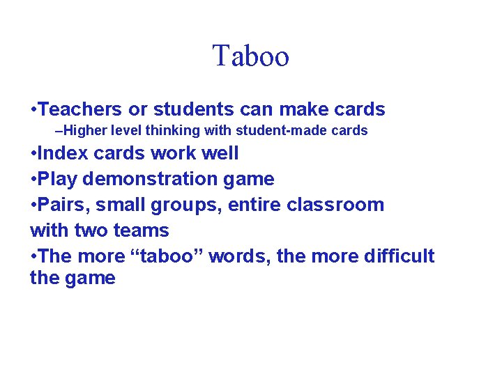 Taboo • Teachers or students can make cards –Higher level thinking with student-made cards