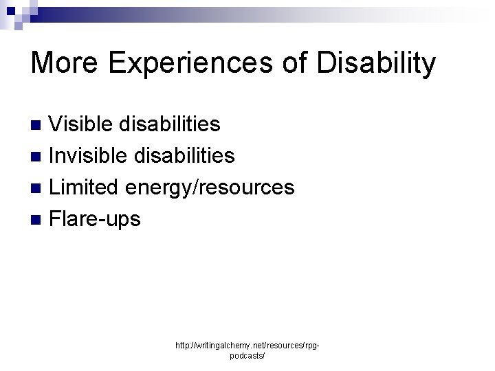 More Experiences of Disability Visible disabilities n Invisible disabilities n Limited energy/resources n Flare-ups
