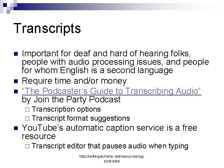 Transcripts n n n Important for deaf and hard of hearing folks, people with
