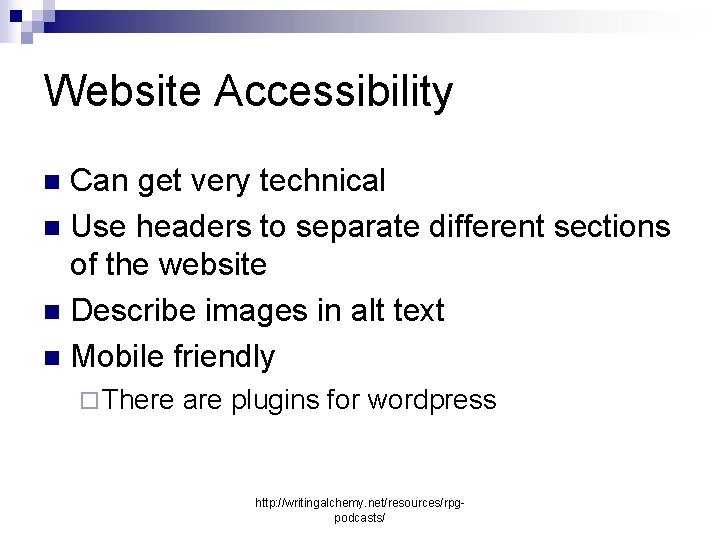 Website Accessibility Can get very technical n Use headers to separate different sections of