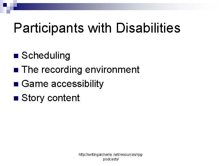 Participants with Disabilities Scheduling n The recording environment n Game accessibility n Story content