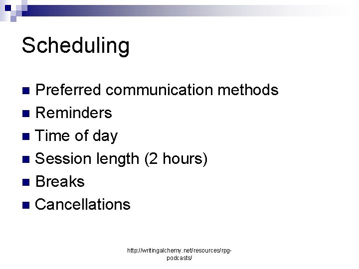 Scheduling Preferred communication methods n Reminders n Time of day n Session length (2