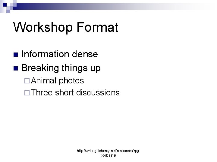 Workshop Format Information dense n Breaking things up n ¨ Animal photos ¨ Three