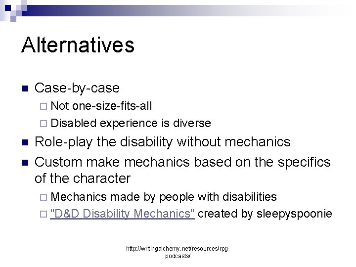 Alternatives n Case-by-case ¨ Not one-size-fits-all ¨ Disabled experience is diverse n n Role-play