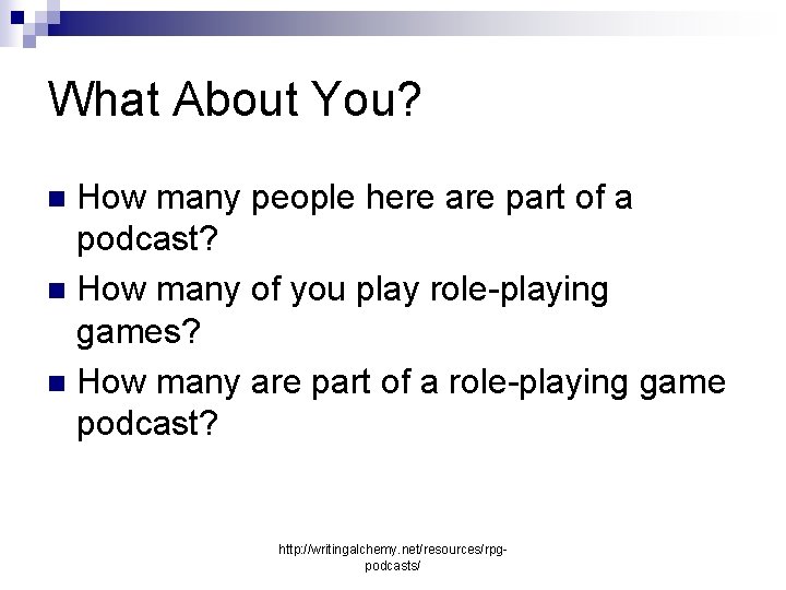 What About You? How many people here are part of a podcast? n How