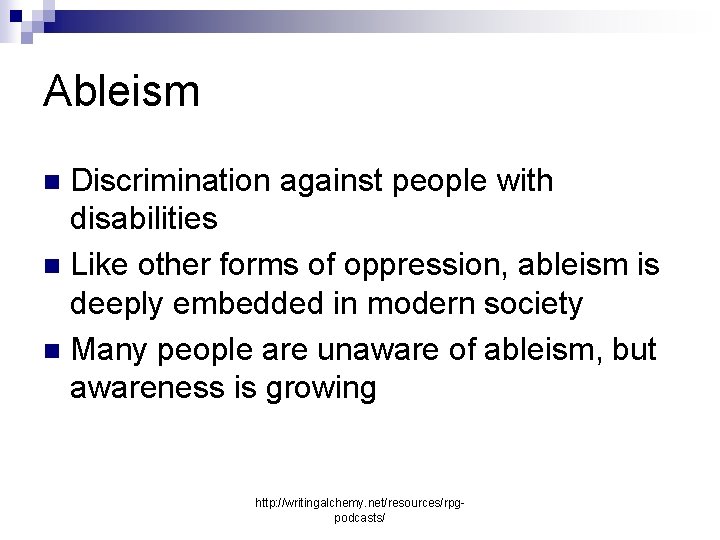 Ableism Discrimination against people with disabilities n Like other forms of oppression, ableism is