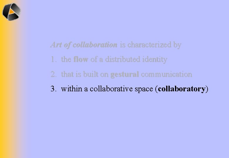 Art of collaboration is characterized by 1. the flow of a distributed identity 2.