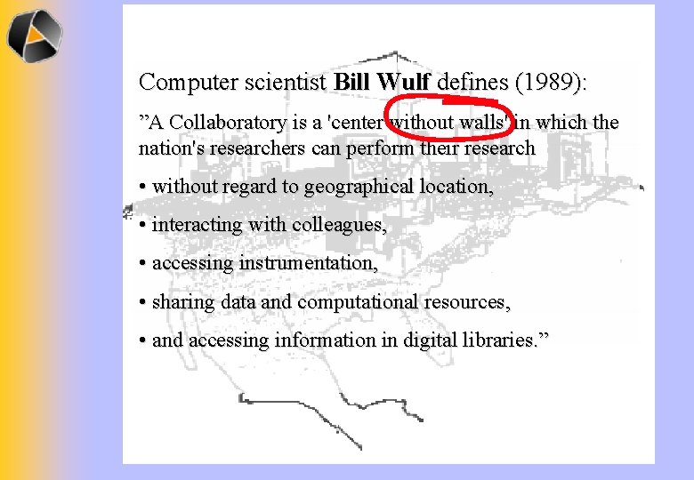 Computer scientist Bill Wulf defines (1989): ”A Collaboratory is a 'center without walls' in