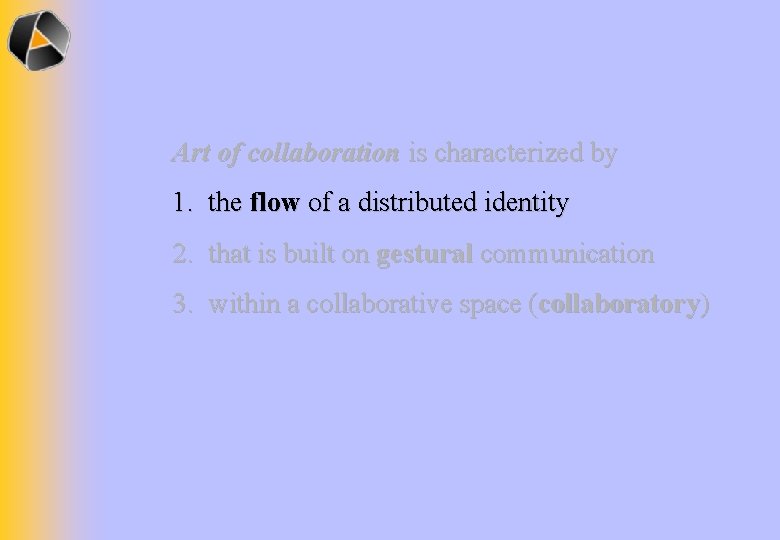 Art of collaboration is characterized by 1. the flow of a distributed identity 2.