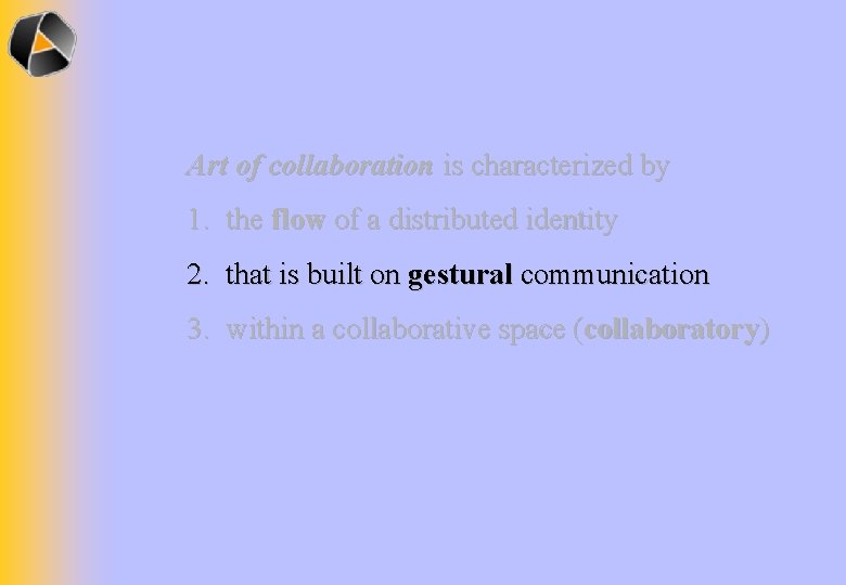 Art of collaboration is characterized by 1. the flow of a distributed identity 2.