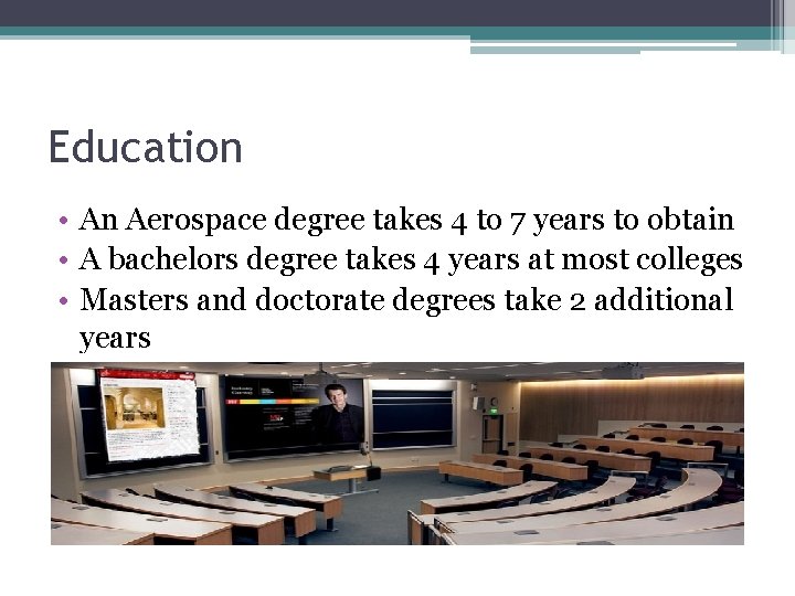 Education • An Aerospace degree takes 4 to 7 years to obtain • A
