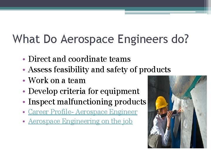 What Do Aerospace Engineers do? • • • Direct and coordinate teams Assess feasibility