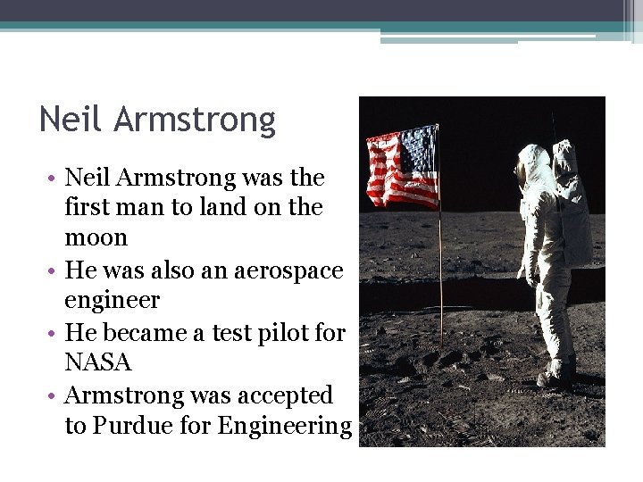 Neil Armstrong • Neil Armstrong was the first man to land on the moon