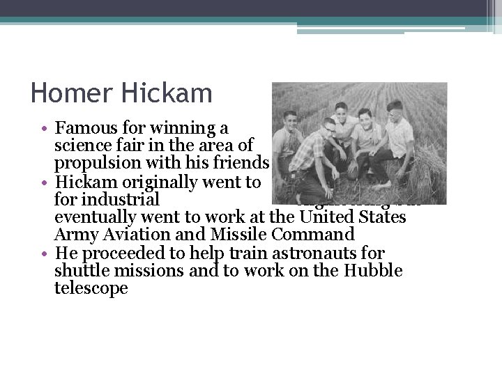 Homer Hickam • Famous for winning a science fair in the area of propulsion
