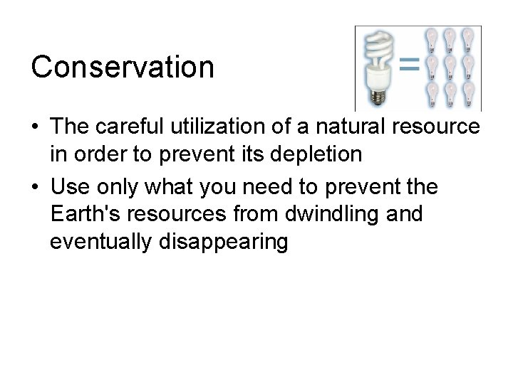 Conservation • The careful utilization of a natural resource in order to prevent its