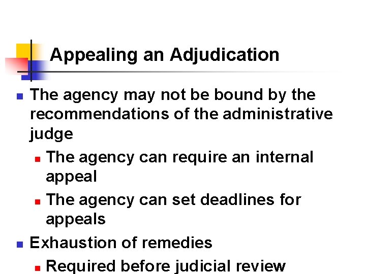 Appealing an Adjudication n n The agency may not be bound by the recommendations