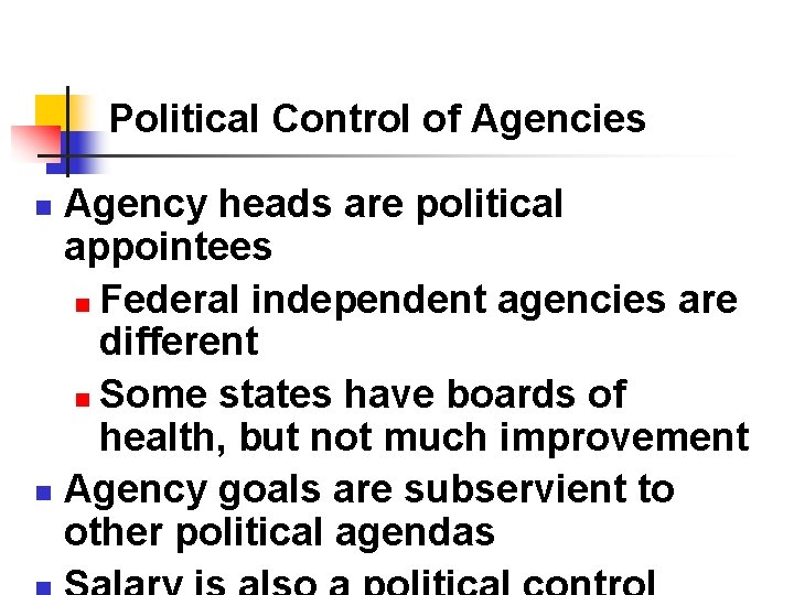 Political Control of Agencies Agency heads are political appointees n Federal independent agencies are