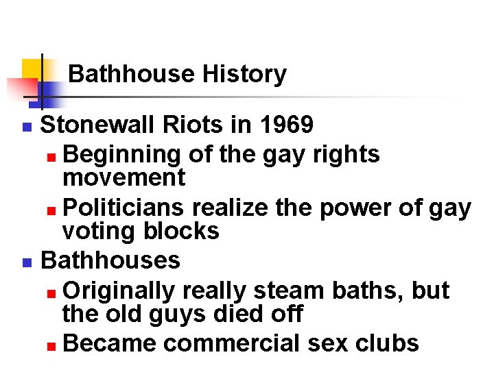 Bathhouse History Stonewall Riots in 1969 n Beginning of the gay rights movement n