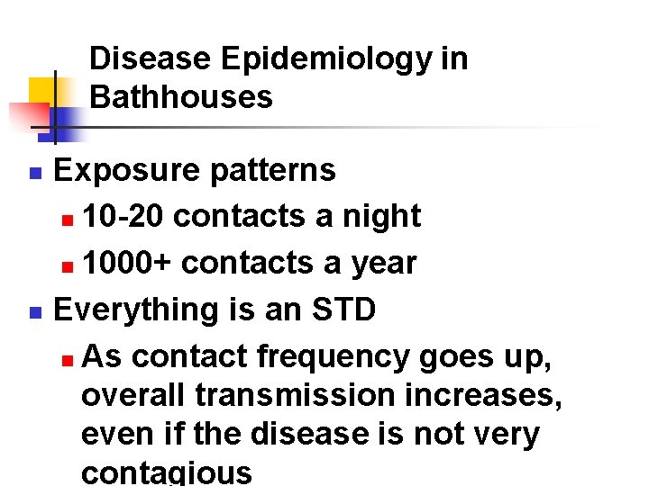 Disease Epidemiology in Bathhouses Exposure patterns n 10 -20 contacts a night n 1000+