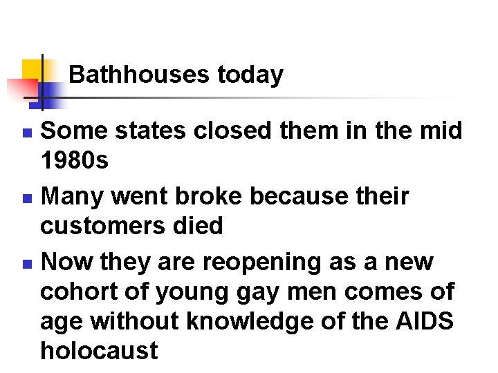 Bathhouses today Some states closed them in the mid 1980 s n Many went