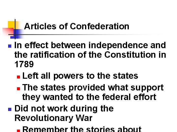 Articles of Confederation In effect between independence and the ratification of the Constitution in