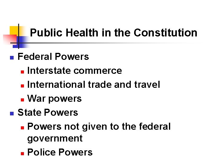 Public Health in the Constitution n n Federal Powers n Interstate commerce n International