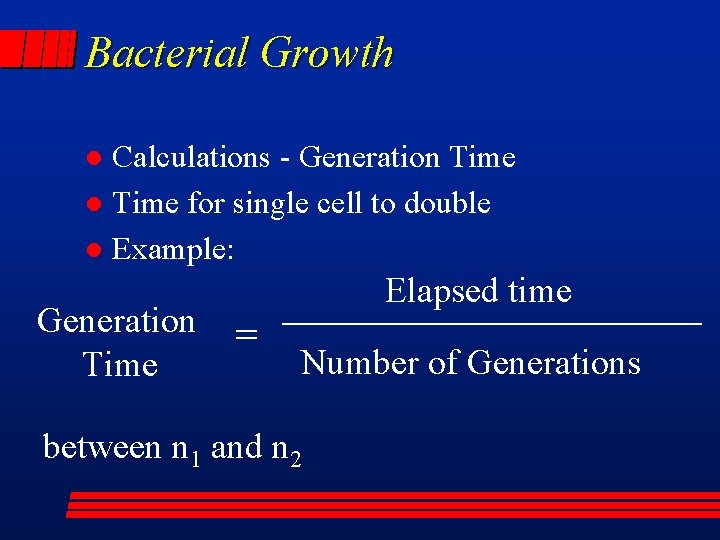 Bacterial Growth Calculations - Generation Time l Time for single cell to double l