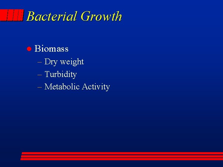 Bacterial Growth l Biomass – Dry weight – Turbidity – Metabolic Activity 