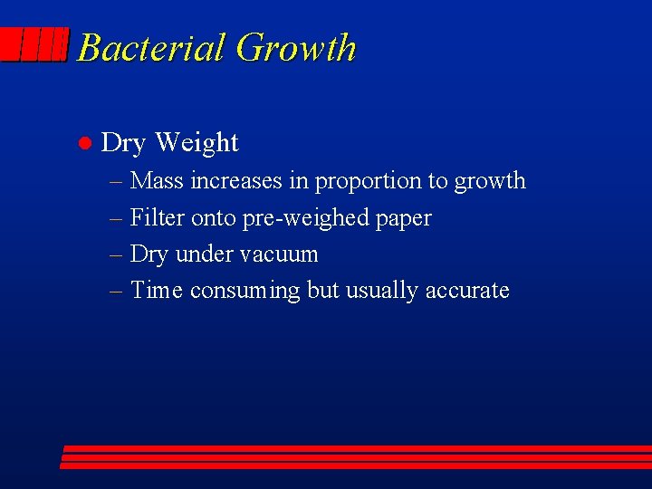 Bacterial Growth l Dry Weight – Mass increases in proportion to growth – Filter