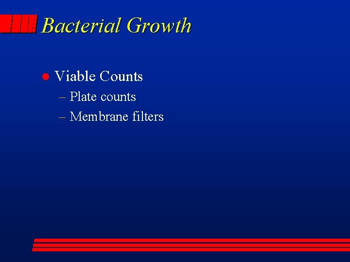 Bacterial Growth l Viable Counts – Plate counts – Membrane filters 