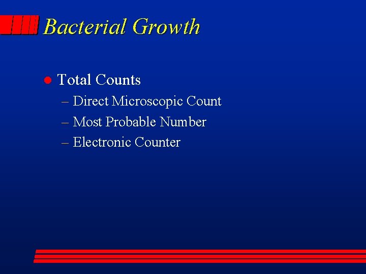 Bacterial Growth l Total Counts – Direct Microscopic Count – Most Probable Number –