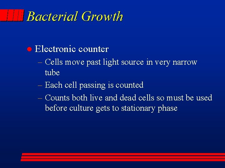 Bacterial Growth l Electronic counter – Cells move past light source in very narrow