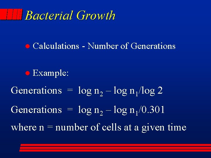 Bacterial Growth l Calculations - Number of Generations l Example: Generations = log n