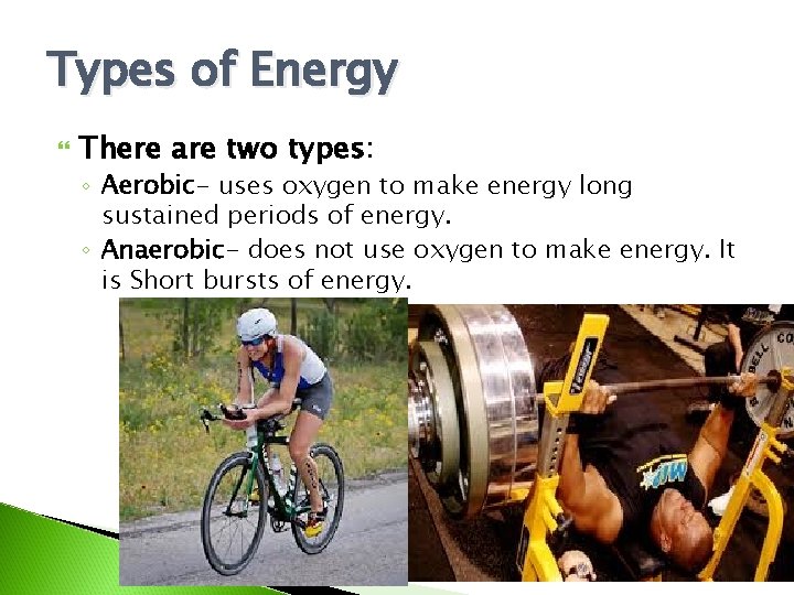 Types of Energy There are two types: ◦ Aerobic- uses oxygen to make energy