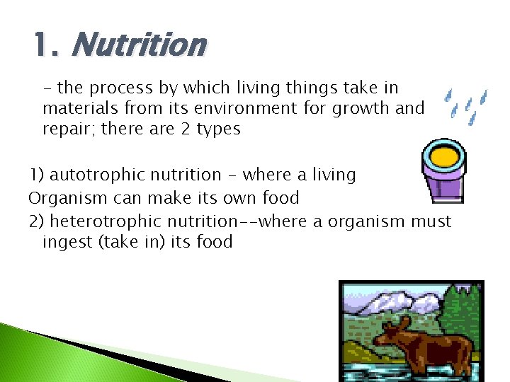 1. Nutrition - the process by which living things take in materials from its