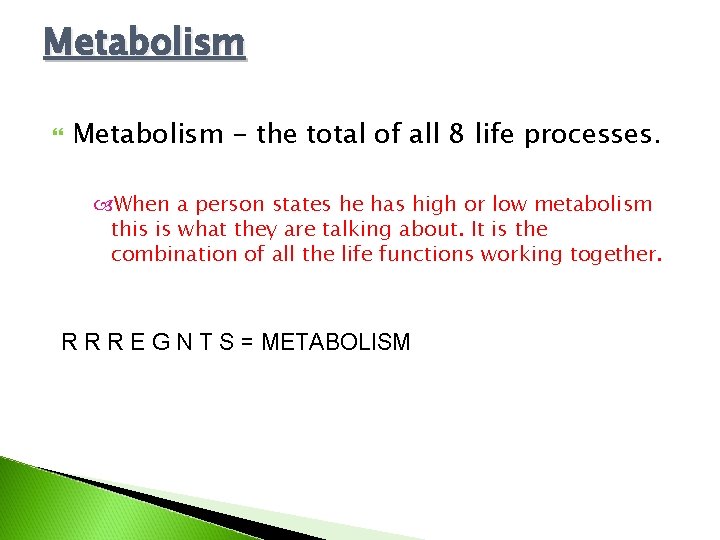 Metabolism - the total of all 8 life processes. When a person states he