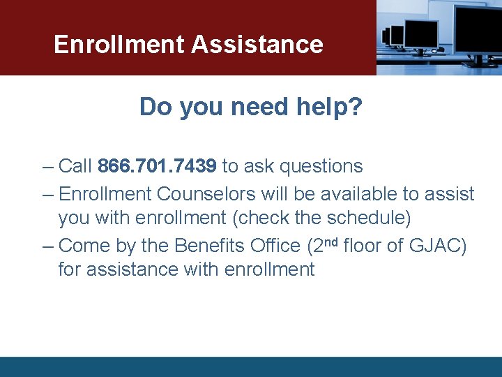 Enrollment Assistance Do you need help? – Call 866. 701. 7439 to ask questions