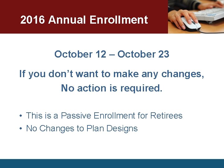 2016 Annual Enrollment October 12 – October 23 If you don’t want to make