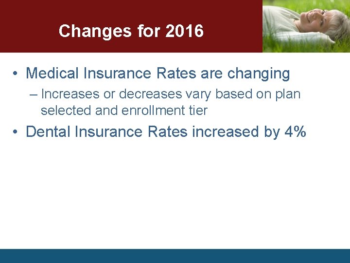 Changes for 2016 • Medical Insurance Rates are changing – Increases or decreases vary