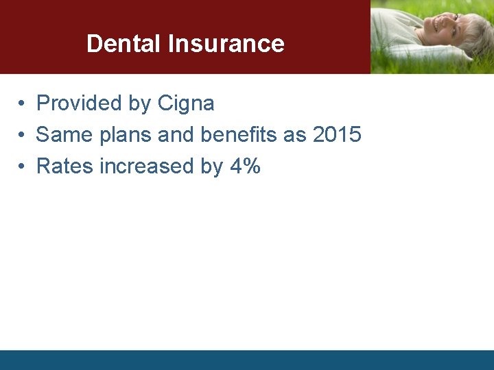 Dental Insurance • Provided by Cigna • Same plans and benefits as 2015 •