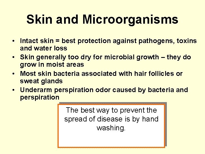 Skin and Microorganisms • Intact skin = best protection against pathogens, toxins and water
