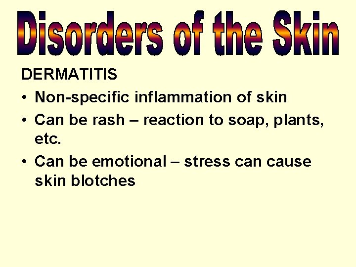 DERMATITIS • Non-specific inflammation of skin • Can be rash – reaction to soap,