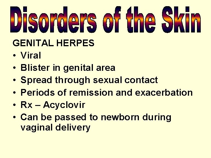 GENITAL HERPES • Viral • Blister in genital area • Spread through sexual contact