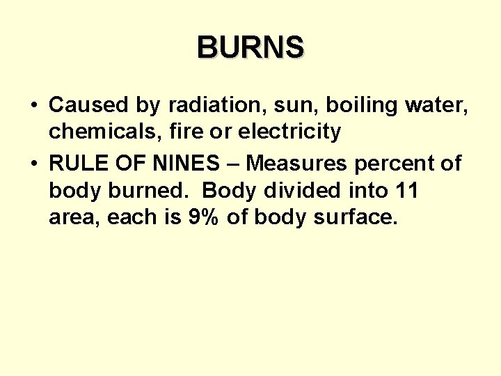 BURNS • Caused by radiation, sun, boiling water, chemicals, fire or electricity • RULE