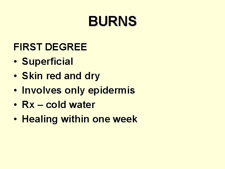BURNS FIRST DEGREE • Superficial • Skin red and dry • Involves only epidermis