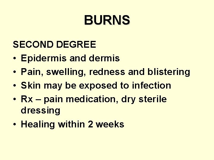 BURNS SECOND DEGREE • Epidermis and dermis • Pain, swelling, redness and blistering •