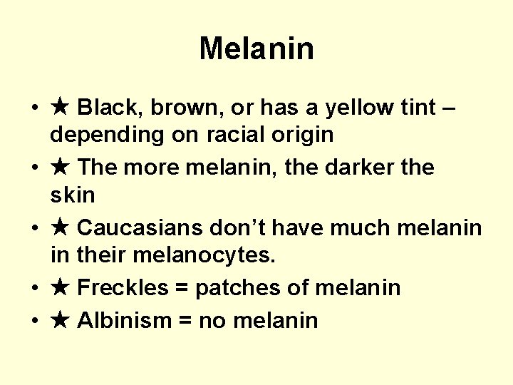 Melanin • Black, brown, or has a yellow tint – depending on racial origin
