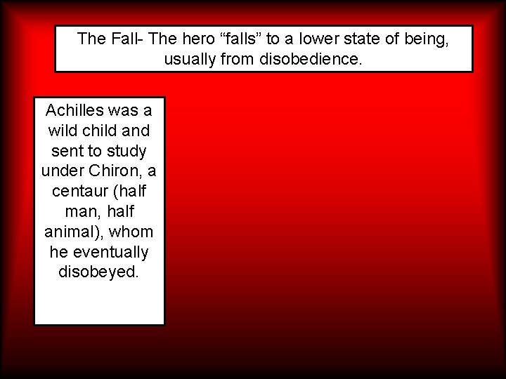 The Fall- The hero “falls” to a lower state of being, usually from disobedience.
